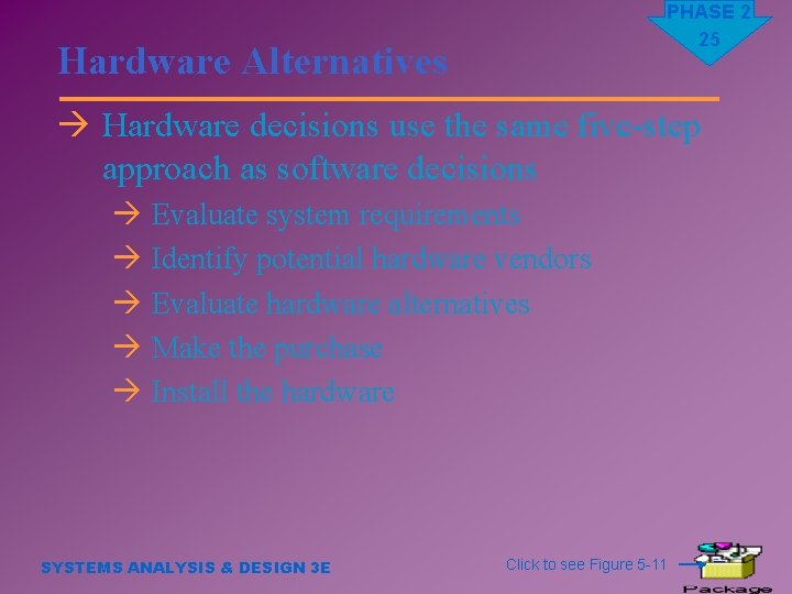 PHASE 2 25 Hardware Alternatives à Hardware decisions use the same five-step approach as