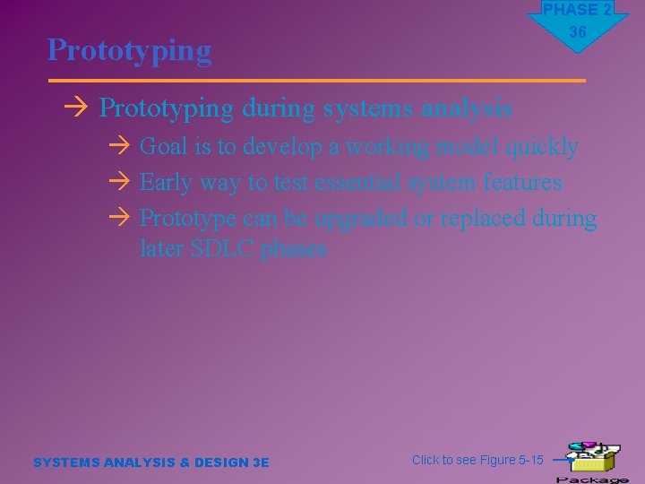PHASE 2 36 Prototyping à Prototyping during systems analysis à Goal is to develop