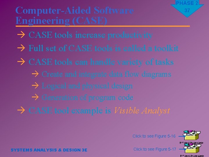 Computer-Aided Software Engineering (CASE) PHASE 2 37 à CASE tools increase productivity à Full