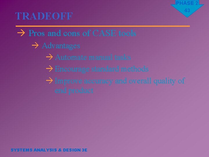 TRADEOFF PHASE 2 43 à Pros and cons of CASE tools à Advantages à