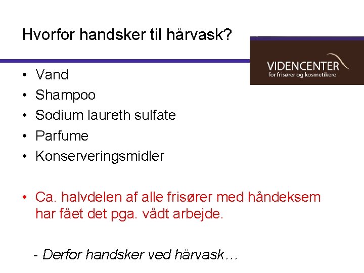 Hvorfor handsker til hårvask? • • • Vand Shampoo Sodium laureth sulfate Parfume Konserveringsmidler