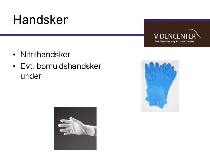 Handsker • Nitrilhandsker • Evt. bomuldshandsker under 