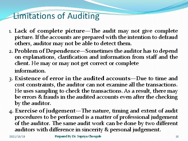 Limitations of Auditing 1. Lack of complete picture—The audit may not give complete picture.