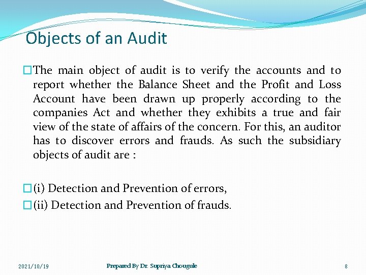 Objects of an Audit �The main object of audit is to verify the accounts