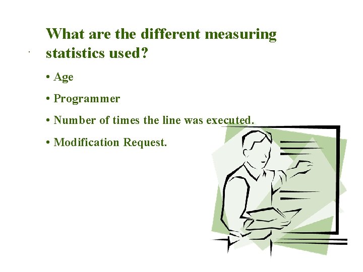 . What are the different measuring statistics used? • Age • Programmer • Number