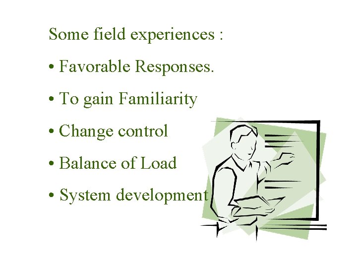 Some field experiences : • Favorable Responses. • To gain Familiarity • Change control