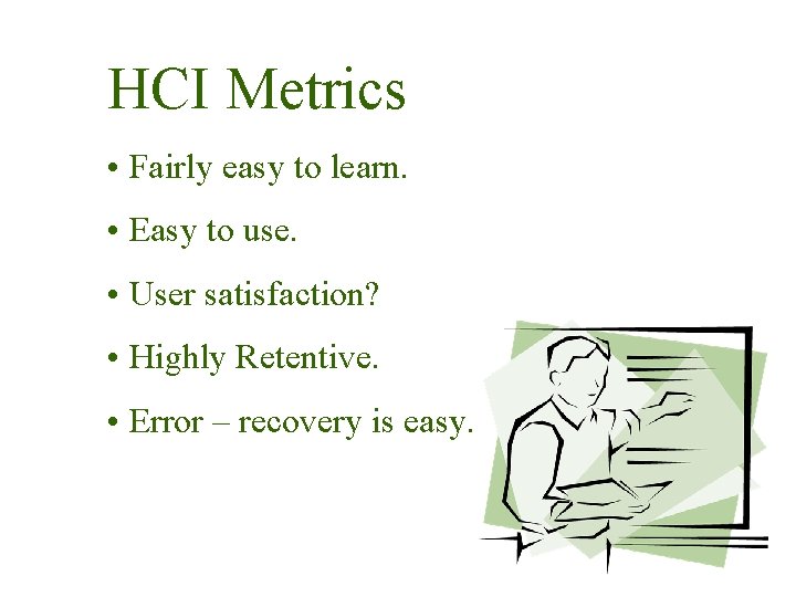 HCI Metrics • Fairly easy to learn. • Easy to use. • User satisfaction?