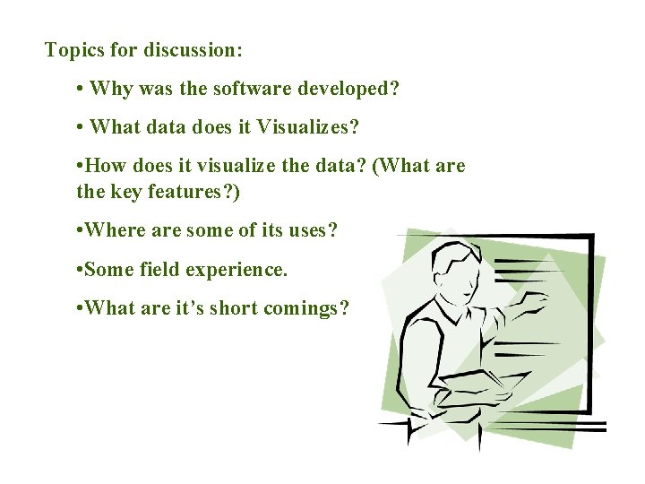 Topics for discussion: • Why was the software developed? • What data does it