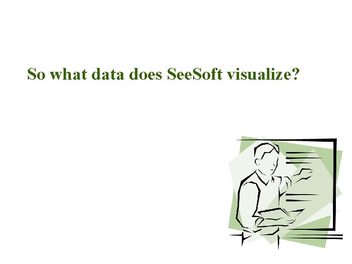 So what data does See. Soft visualize? 