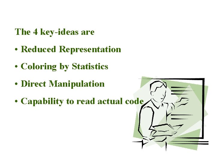 The 4 key-ideas are • Reduced Representation • Coloring by Statistics • Direct Manipulation