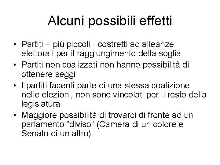 Alcuni possibili effetti • Partiti – più piccoli - costretti ad alleanze elettorali per