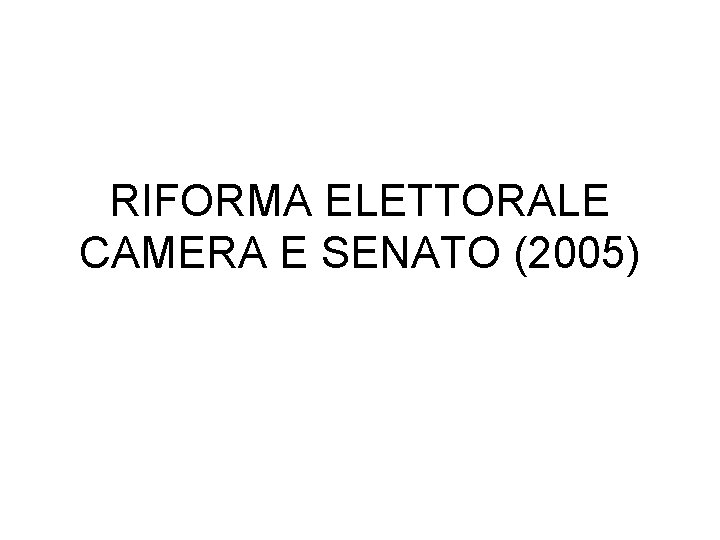 RIFORMA ELETTORALE CAMERA E SENATO (2005) 