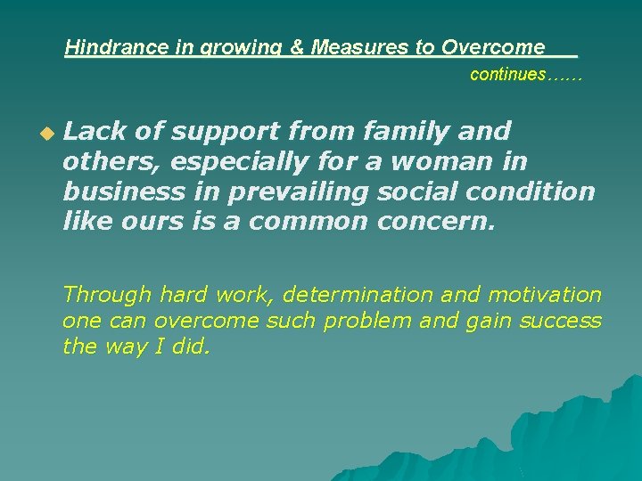 Hindrance in growing & Measures to Overcome continues…… u Lack of support from family