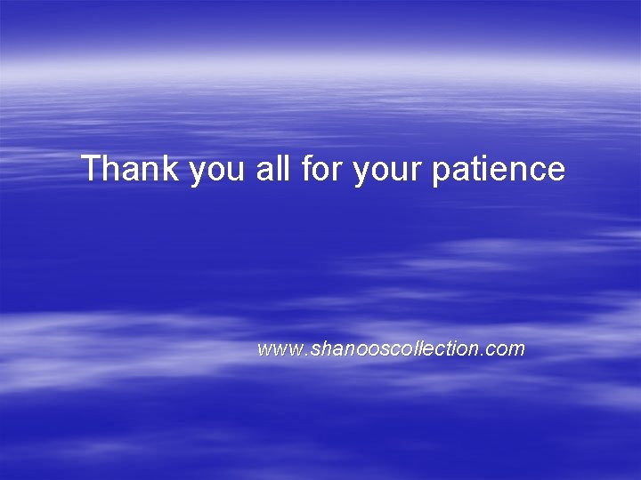 Thank you all for your patience www. shanooscollection. com 