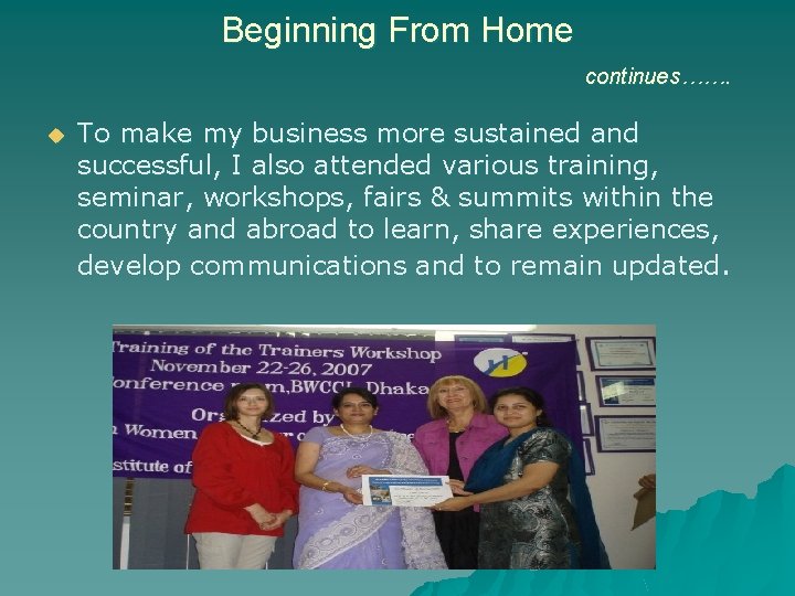 Beginning From Home continues……. u To make my business more sustained and successful, I