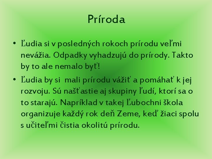 Príroda • Ľudia si v posledných rokoch prírodu veľmi nevážia. Odpadky vyhadzujú do prírody.