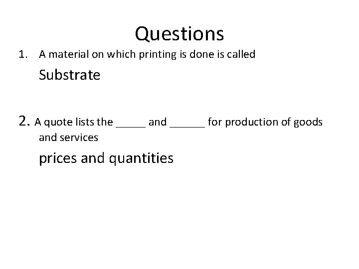 Questions 1. A material on which printing is done is called Substrate 2. A