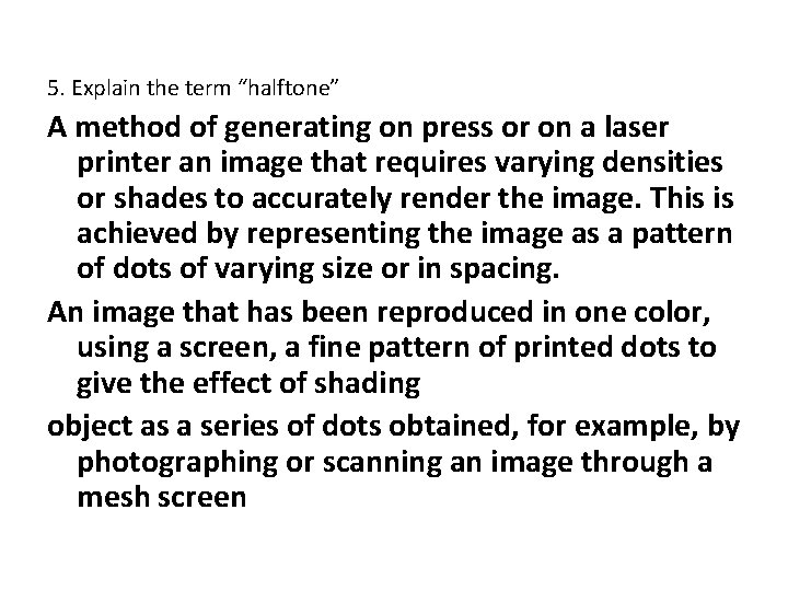 5. Explain the term “halftone” A method of generating on press or on a