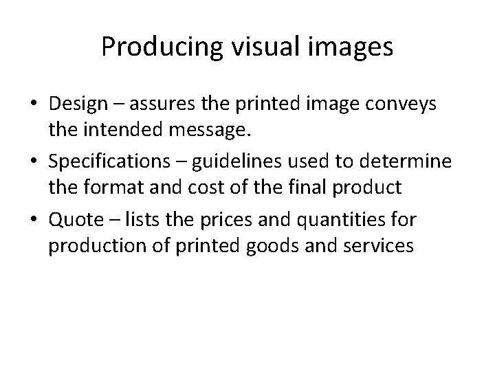 Producing visual images • Design – assures the printed image conveys the intended message.