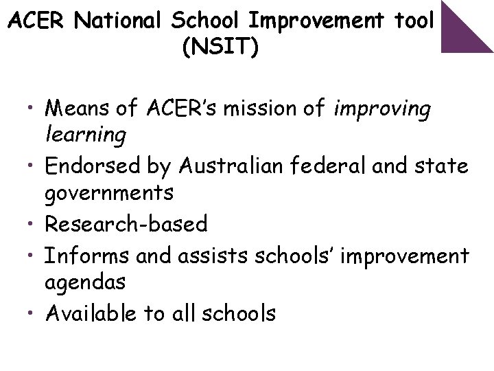 ACER National School Improvement tool (NSIT) • Means of ACER’s mission of improving learning