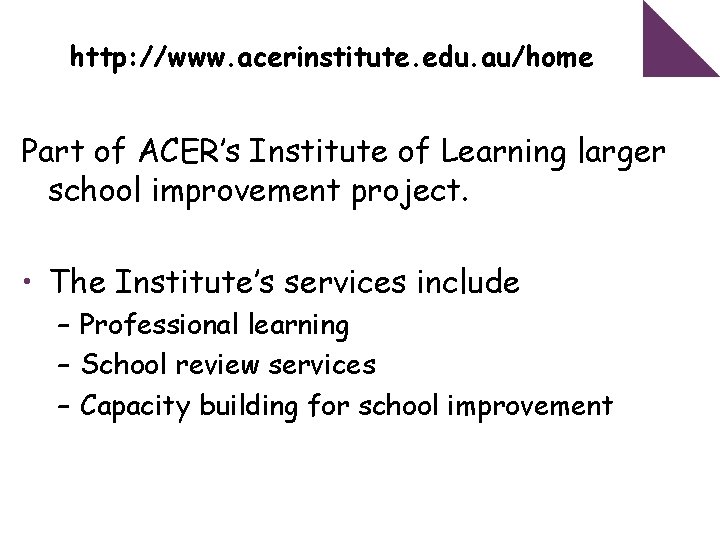 http: //www. acerinstitute. edu. au/home Part of ACER’s Institute of Learning larger school improvement