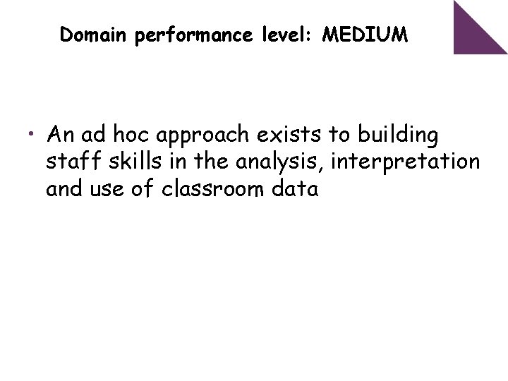 Domain performance level: MEDIUM • An ad hoc approach exists to building staff skills