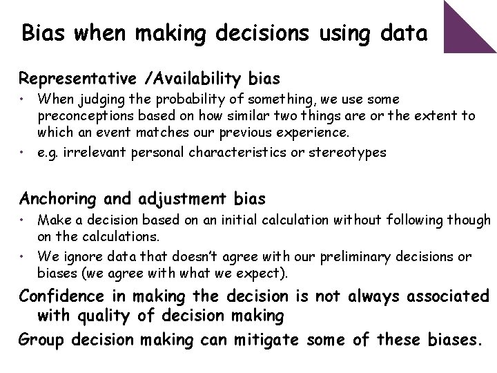 Bias when making decisions using data Representative /Availability bias • When judging the probability