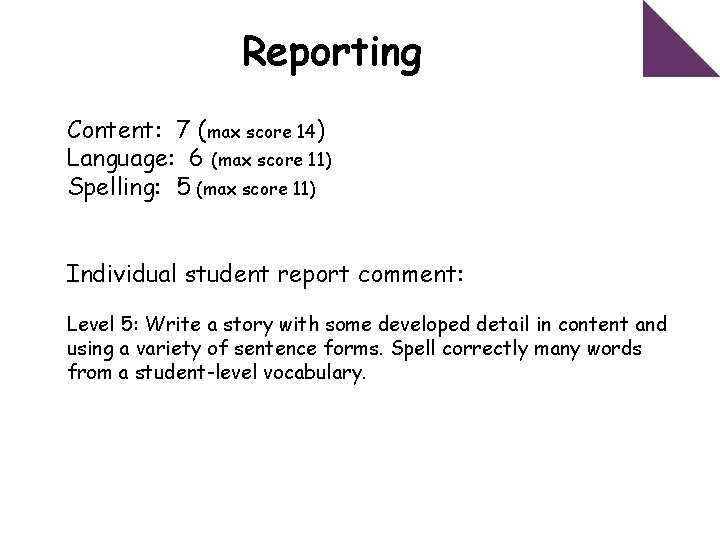 Reporting Content: 7 (max score 14) Language: 6 (max score 11) Spelling: 5 (max
