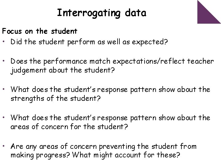 Interrogating data Focus on the student • Did the student perform as well as