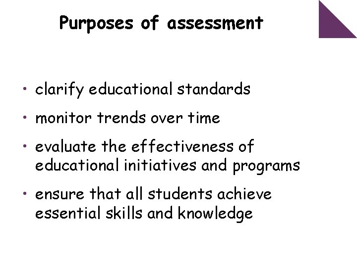 Purposes of assessment • clarify educational standards • monitor trends over time • evaluate