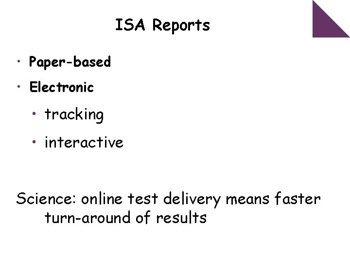 ISA Reports • Paper-based • Electronic • tracking • interactive Science: online test delivery