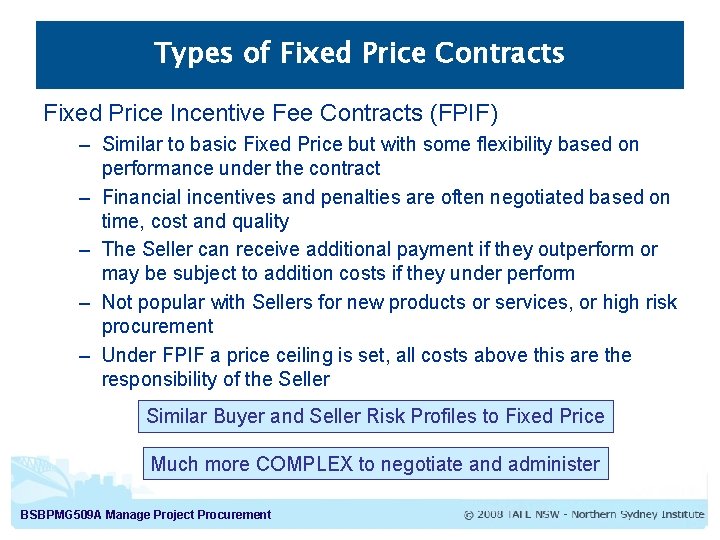 Types of Fixed Price Contracts Fixed Price Incentive Fee Contracts (FPIF) – Similar to