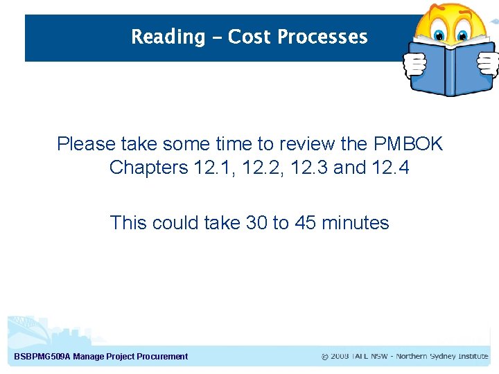 Reading – Cost Processes Please take some time to review the PMBOK Chapters 12.