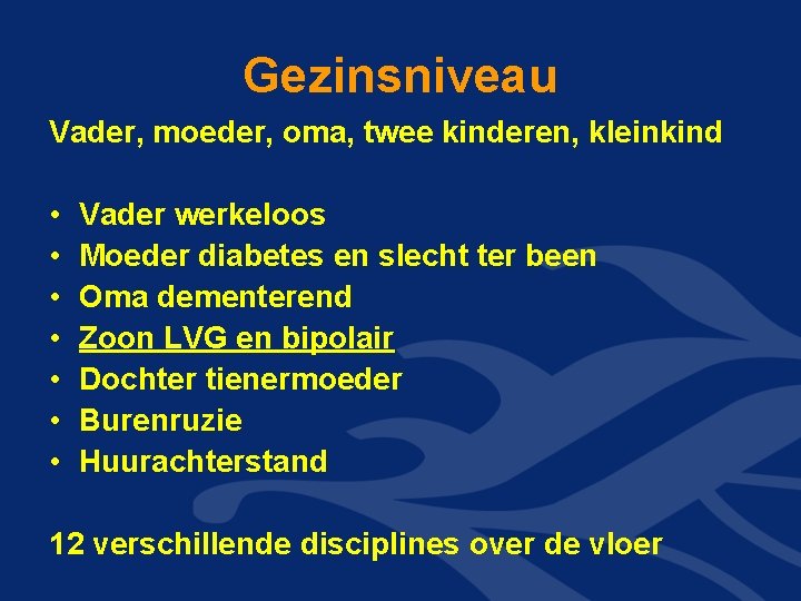 Gezinsniveau Vader, moeder, oma, twee kinderen, kleinkind • • Vader werkeloos Moeder diabetes en Gezinsniveau Vader, moeder, oma, twee kinderen, kleinkind • • Vader werkeloos Moeder diabetes en