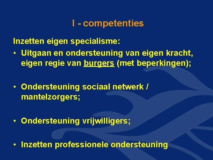 I - competenties Inzetten eigen specialisme: • Uitgaan en ondersteuning van eigen kracht, eigen I - competenties Inzetten eigen specialisme: • Uitgaan en ondersteuning van eigen kracht, eigen