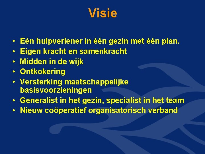 Visie • • • Eén hulpverlener in één gezin met één plan. Eigen kracht Visie • • • Eén hulpverlener in één gezin met één plan. Eigen kracht