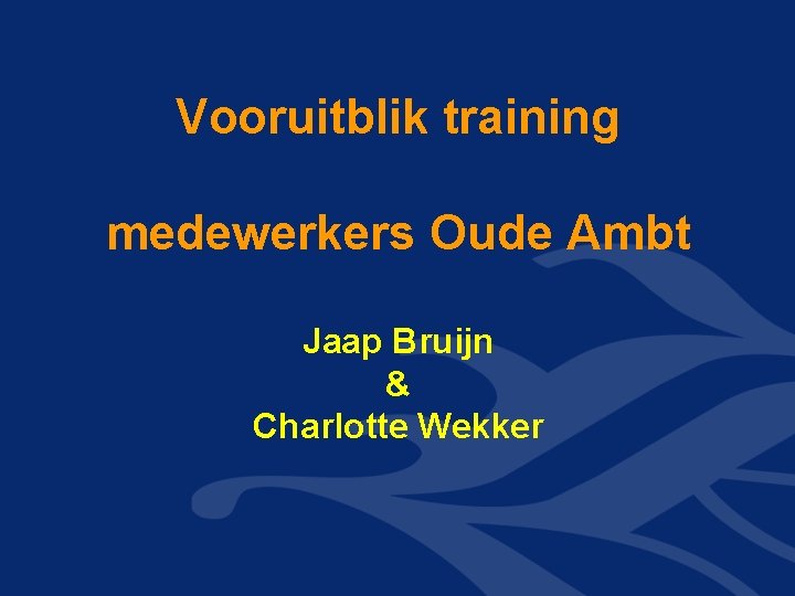 Vooruitblik training medewerkers Oude Ambt Jaap Bruijn & Charlotte Wekker Vooruitblik training medewerkers Oude Ambt Jaap Bruijn & Charlotte Wekker