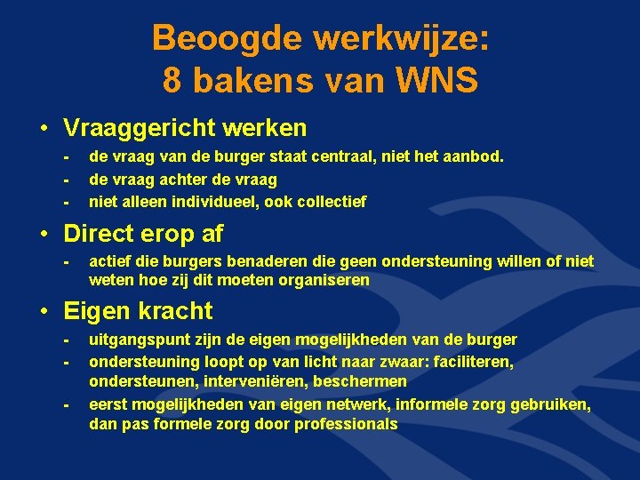 Beoogde werkwijze: 8 bakens van WNS • Vraaggericht werken - de vraag van de Beoogde werkwijze: 8 bakens van WNS • Vraaggericht werken - de vraag van de