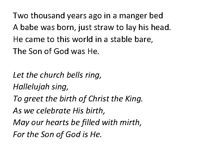 Two thousand years ago in a manger bed A babe was born, just straw