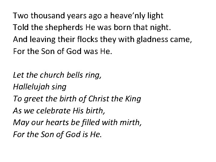 Two thousand years ago a heave’nly light Told the shepherds He was born that