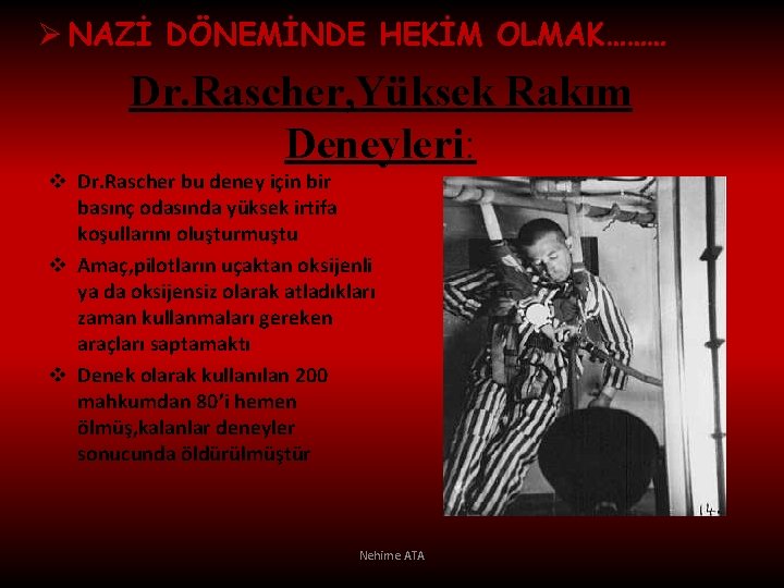 Ø NAZİ DÖNEMİNDE HEKİM OLMAK……… Dr. Rascher, Yüksek Rakım Deneyleri: v Dr. Rascher bu