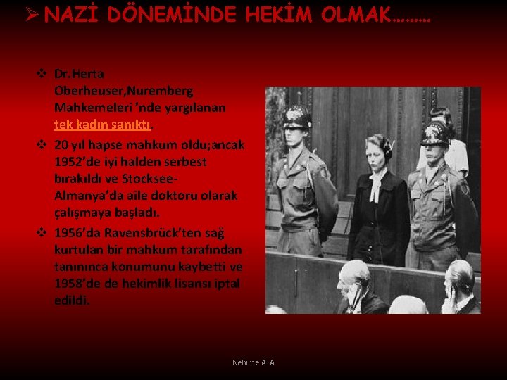 Ø NAZİ DÖNEMİNDE HEKİM OLMAK……… v Dr. Herta Oberheuser, Nuremberg Mahkemeleri ’nde yargılanan tek