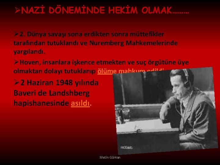 ØNAZİ DÖNEMİNDE HEKİM OLMAK……… Ø 2. Dünya savaşı sona erdikten sonra müttefikler tarafından tutuklandı