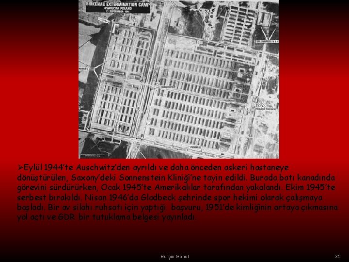 ØEylül 1944’te Auschwitz’den ayrıldı ve daha önceden askeri hastaneye dönüştürülen, Saxony’deki Sonnenstein Kliniği’ne tayin