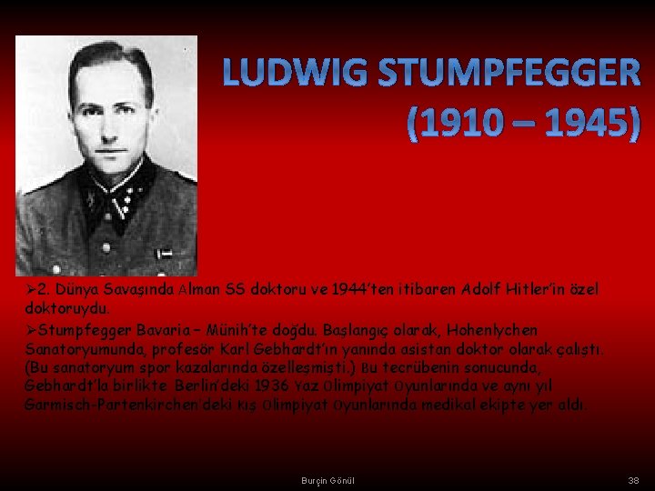 LUDWIG STUMPFEGGER (1910 – 1945) Ø 2. Dünya Savaşında Alman SS doktoru ve 1944’ten