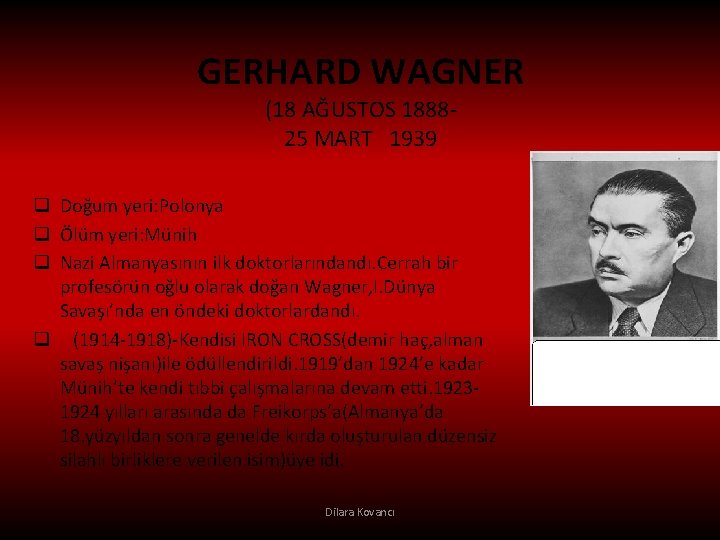 GERHARD WAGNER (18 AĞUSTOS 188825 MART 1939 q Doğum yeri: Polonya q Ölüm yeri: