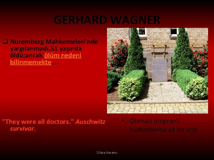 GERHARD WAGNER q Nuremberg Mahkemeleri’nde yargılanmadı, 51 yaşında öldü; ancak ölüm nedeni bilinmemekte…. "They