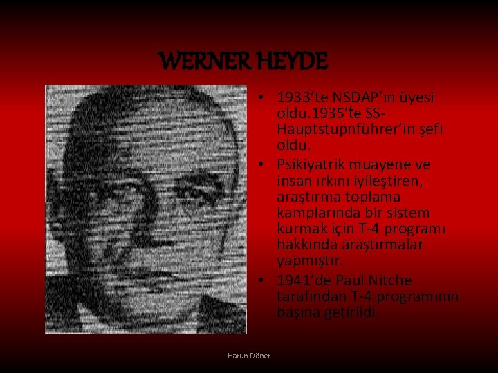 WERNER HEYDE • 1933’te NSDAP’ın üyesi oldu. 1935’te SSHauptstupnführer’in şefi oldu. • Psikiyatrik muayene