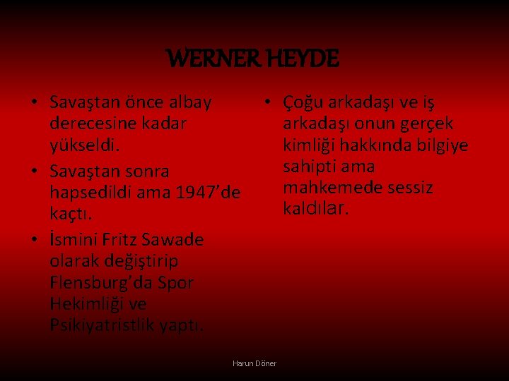 WERNER HEYDE • Savaştan önce albay derecesine kadar yükseldi. • Savaştan sonra hapsedildi ama