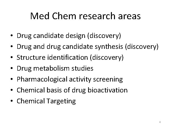 Med Chem research areas • • Drug candidate design (discovery) Drug and drug candidate